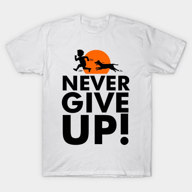 NEVER GIVE UP T-Shirt by zeniusdesign